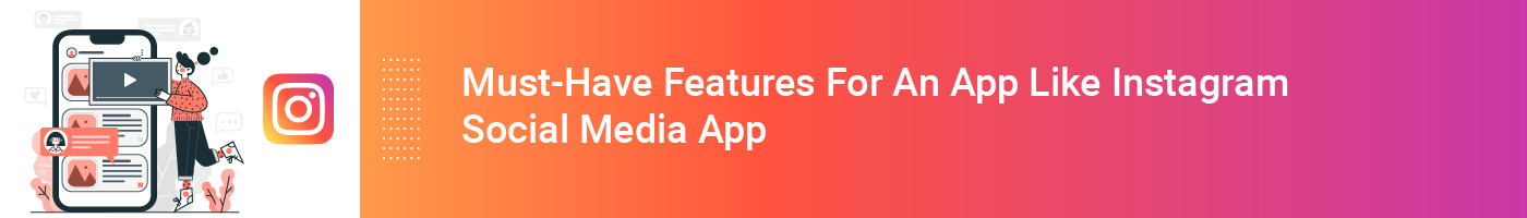 must-have features for an app like instagram social media app